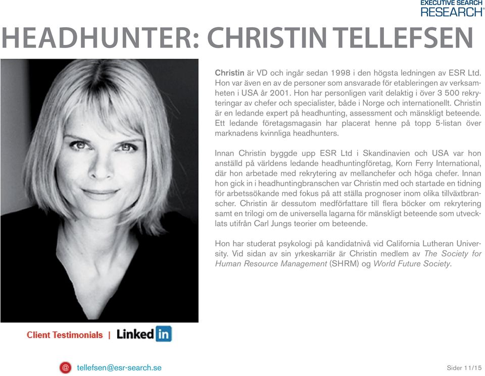 Christin är en ledande expert på headhunting, assessment och mänskligt beteende. Ett ledande företagsmagasin har placerat henne på topp 5-listan över marknadens kvinnliga headhunters.
