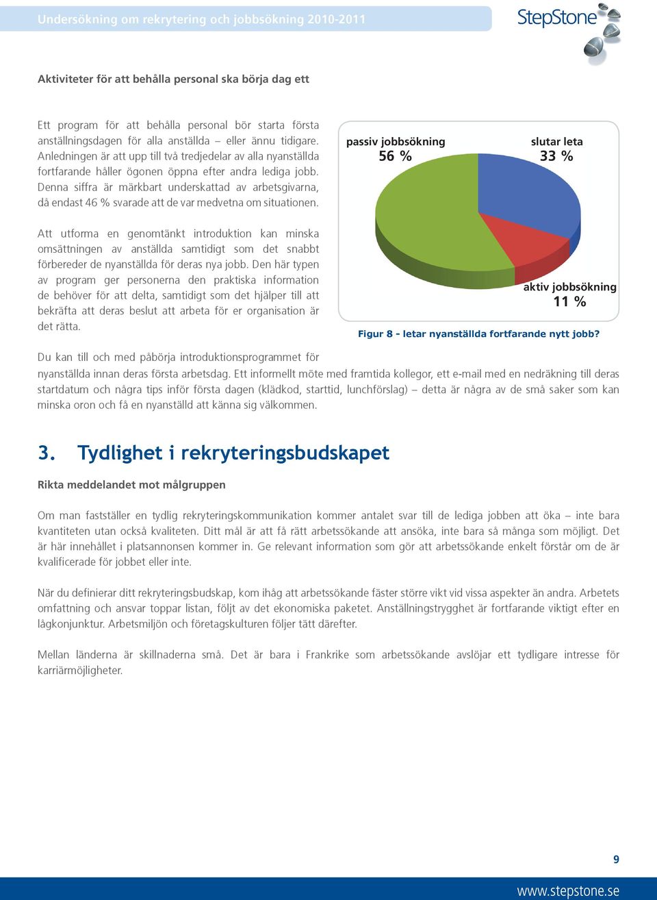 Denna siffra är märkbart underskattad av arbetsgivarna, då endast 46 % svarade att de var medvetna om situationen.