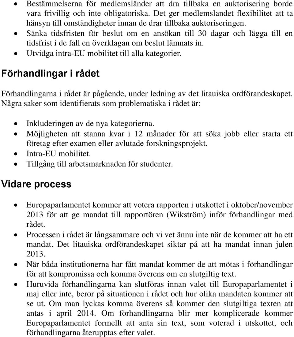 Sänka tidsfristen för beslut om en ansökan till 30 dagar och lägga till en tidsfrist i de fall en överklagan om beslut lämnats in. Utvidga intra-eu mobilitet till alla kategorier.