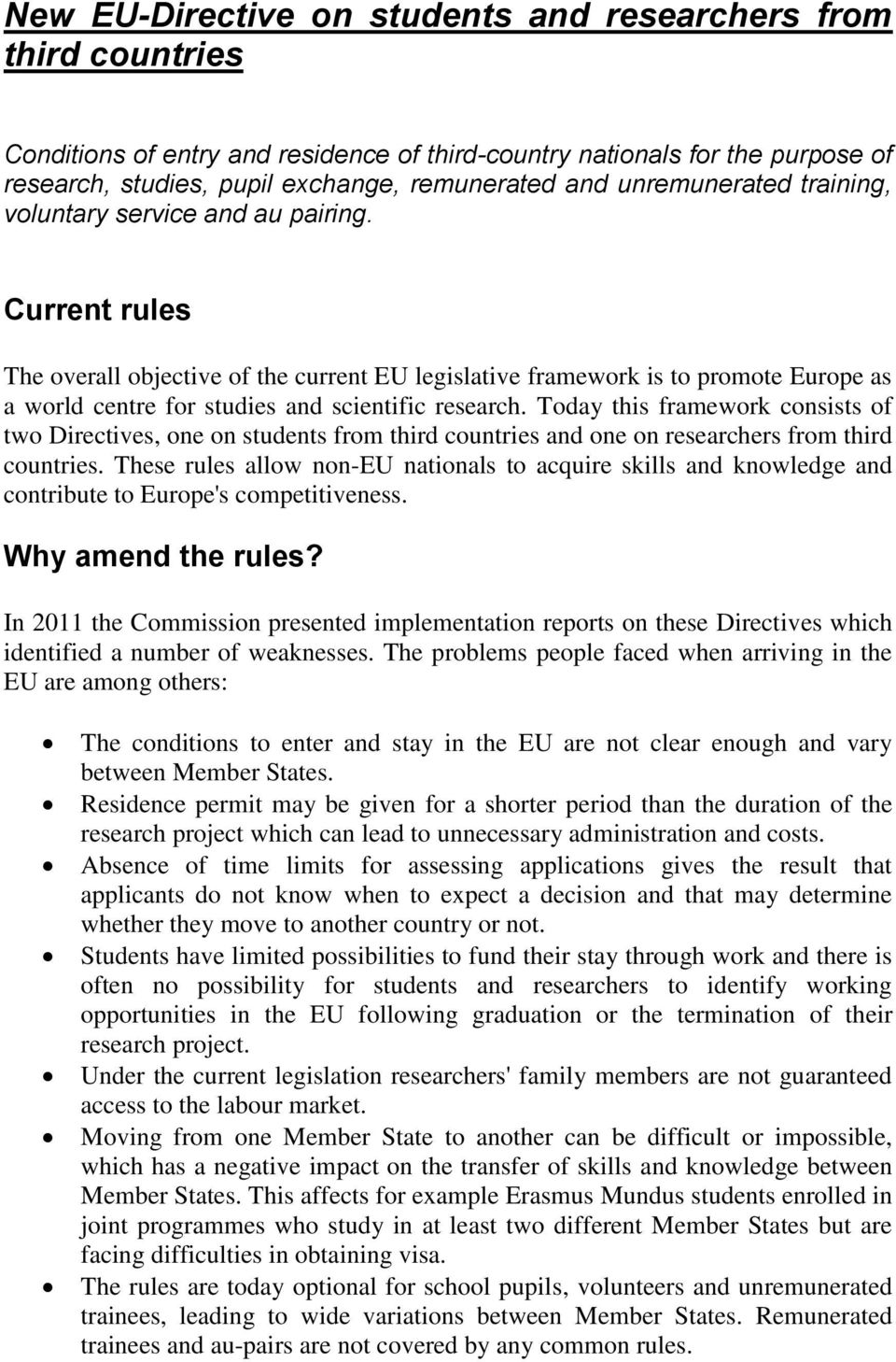 Current rules The overall objective of the current EU legislative framework is to promote Europe as a world centre for studies and scientific research.