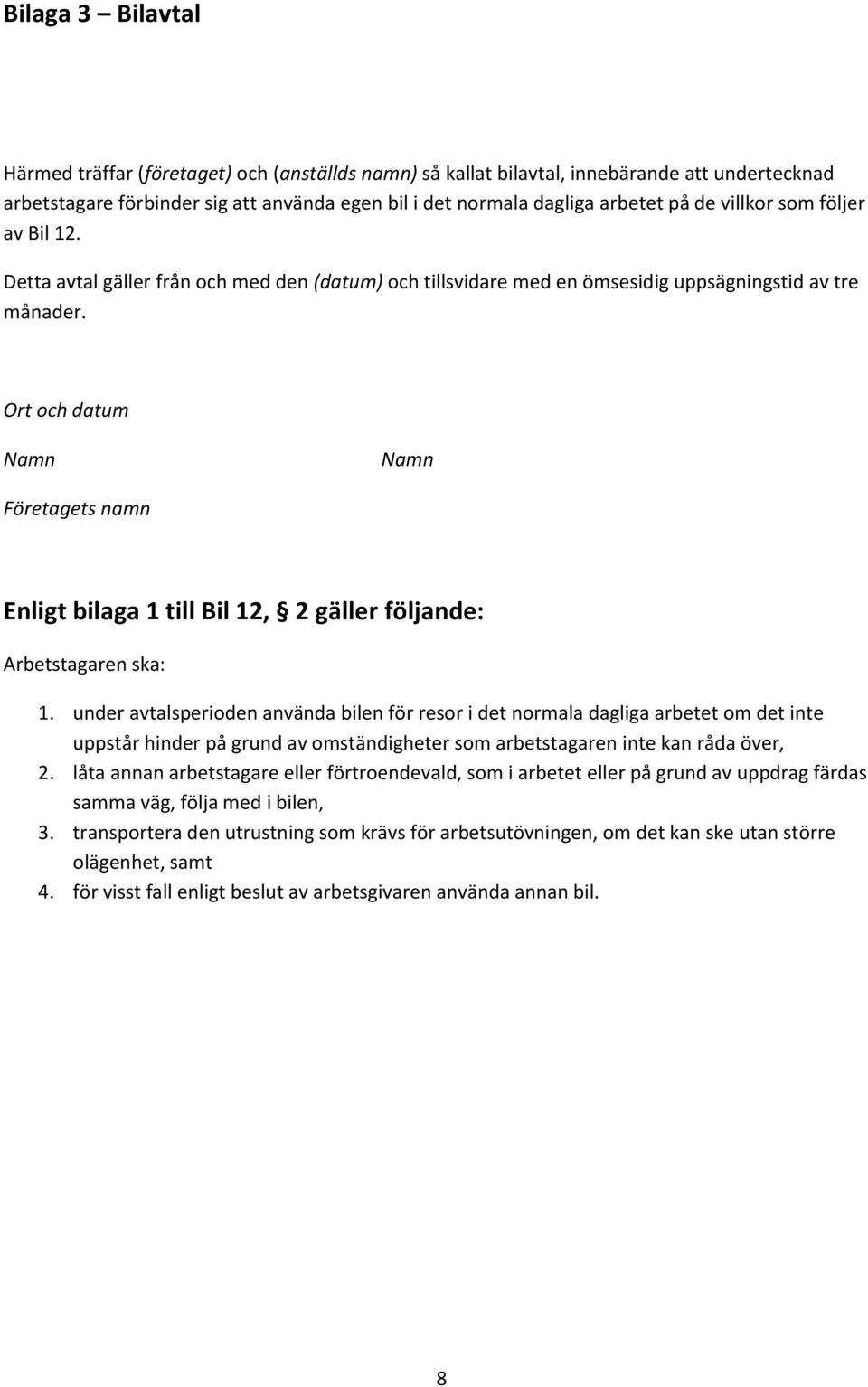 Ort och datum Namn Namn Företagets namn Enligt bilaga 1 till Bil 12, 2 gäller följande: Arbetstagaren ska: 1.