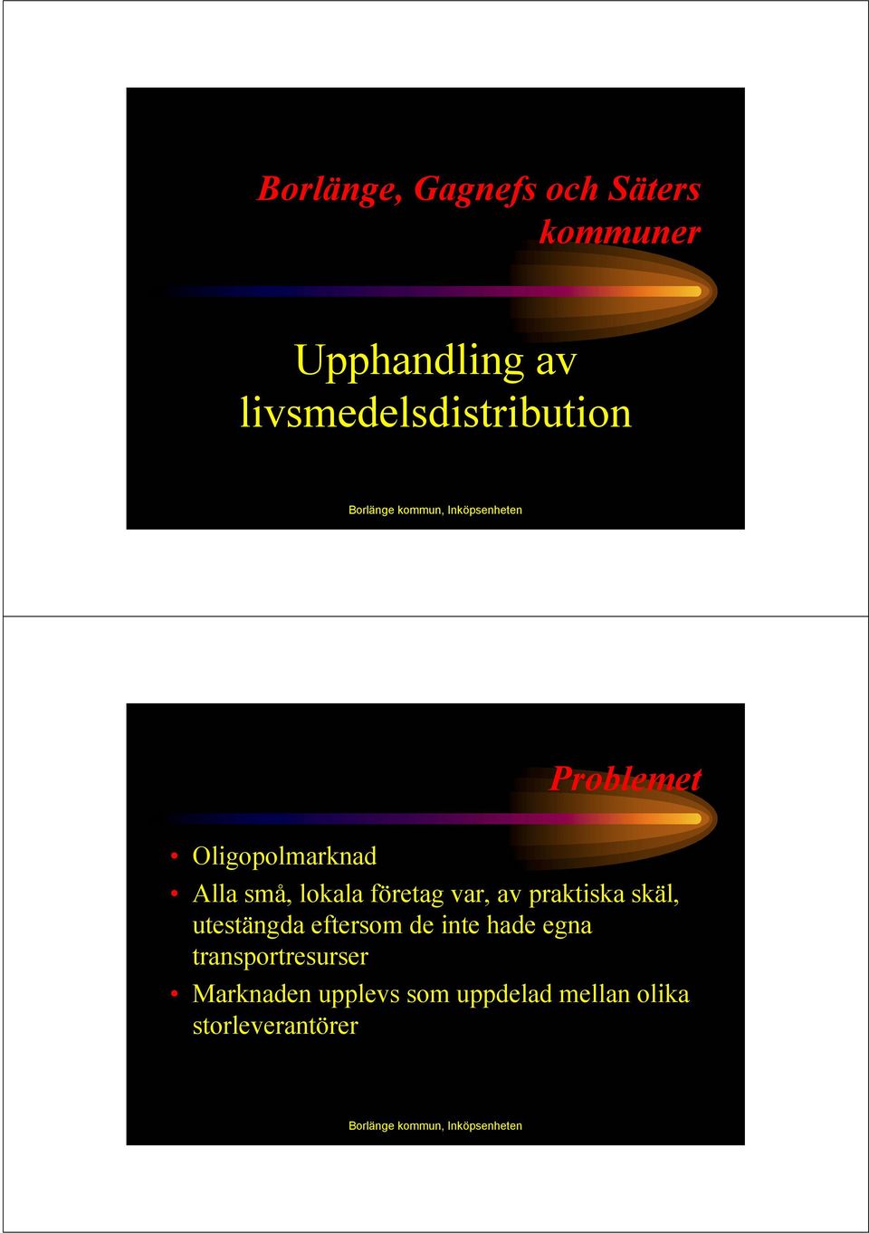 var, av praktiska skäl, utestängda eftersom de inte hade egna transportresurser