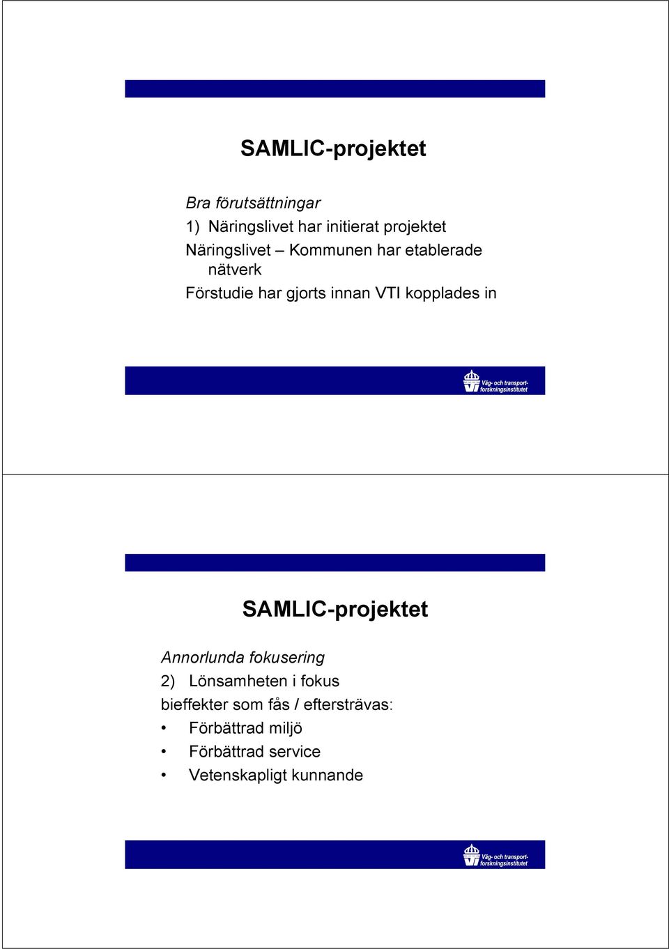 kopplades in SAMLIC-projektet Annorlunda fokusering 2) Lönsamheten i fokus