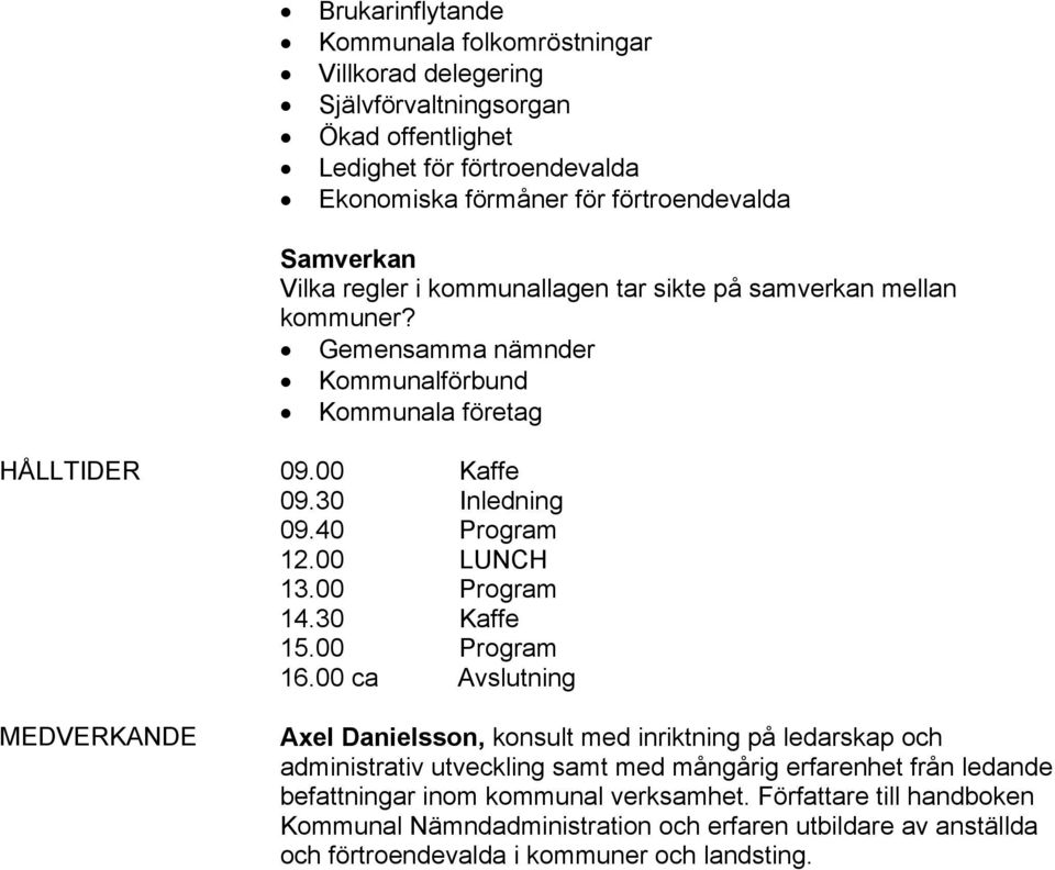 00 LUNCH 13.00 Program 14.30 Kaffe 15.00 Program 16.