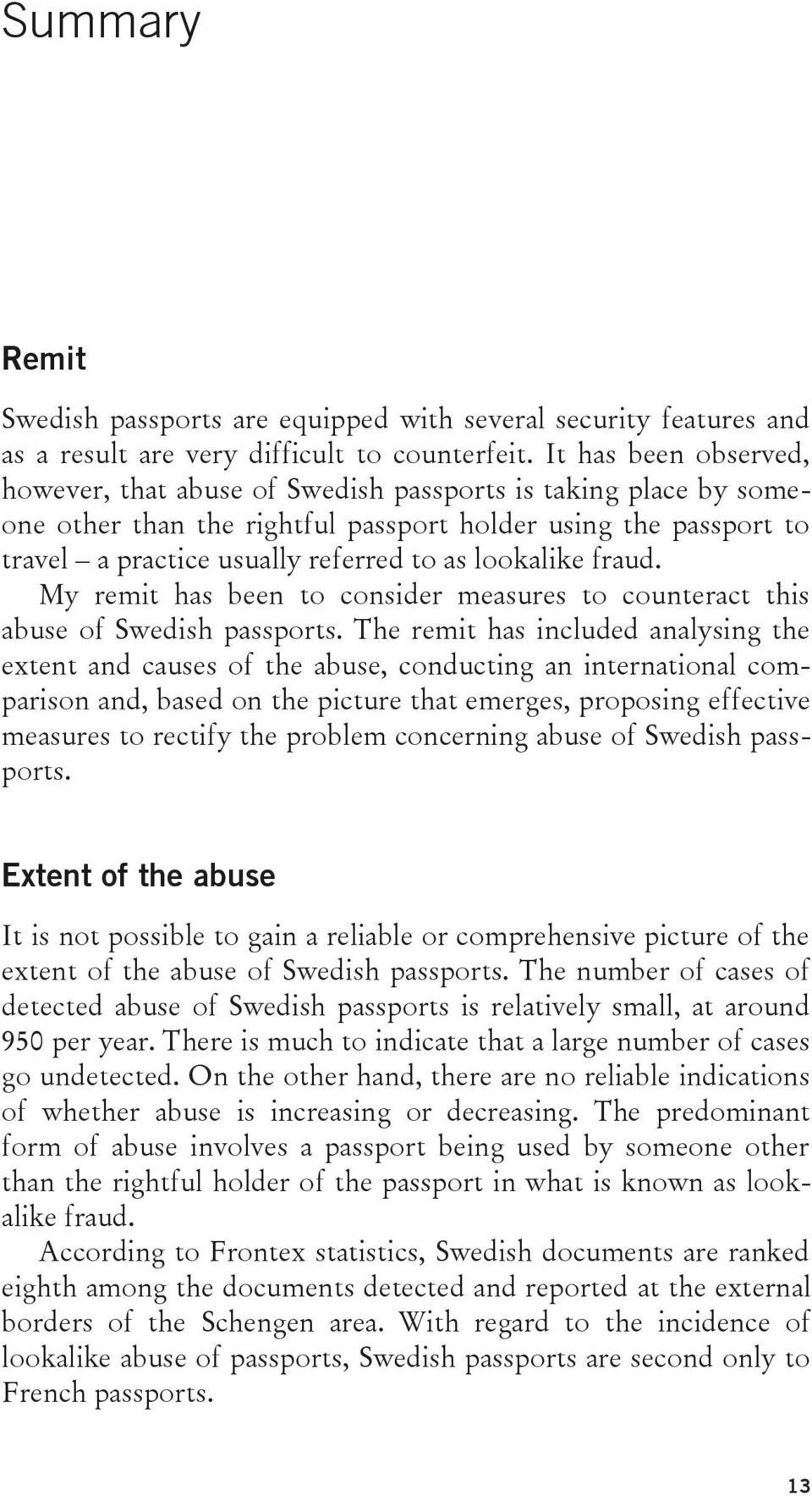 lookalike fraud. My remit has been to consider measures to counteract this abuse of Swedish passports.