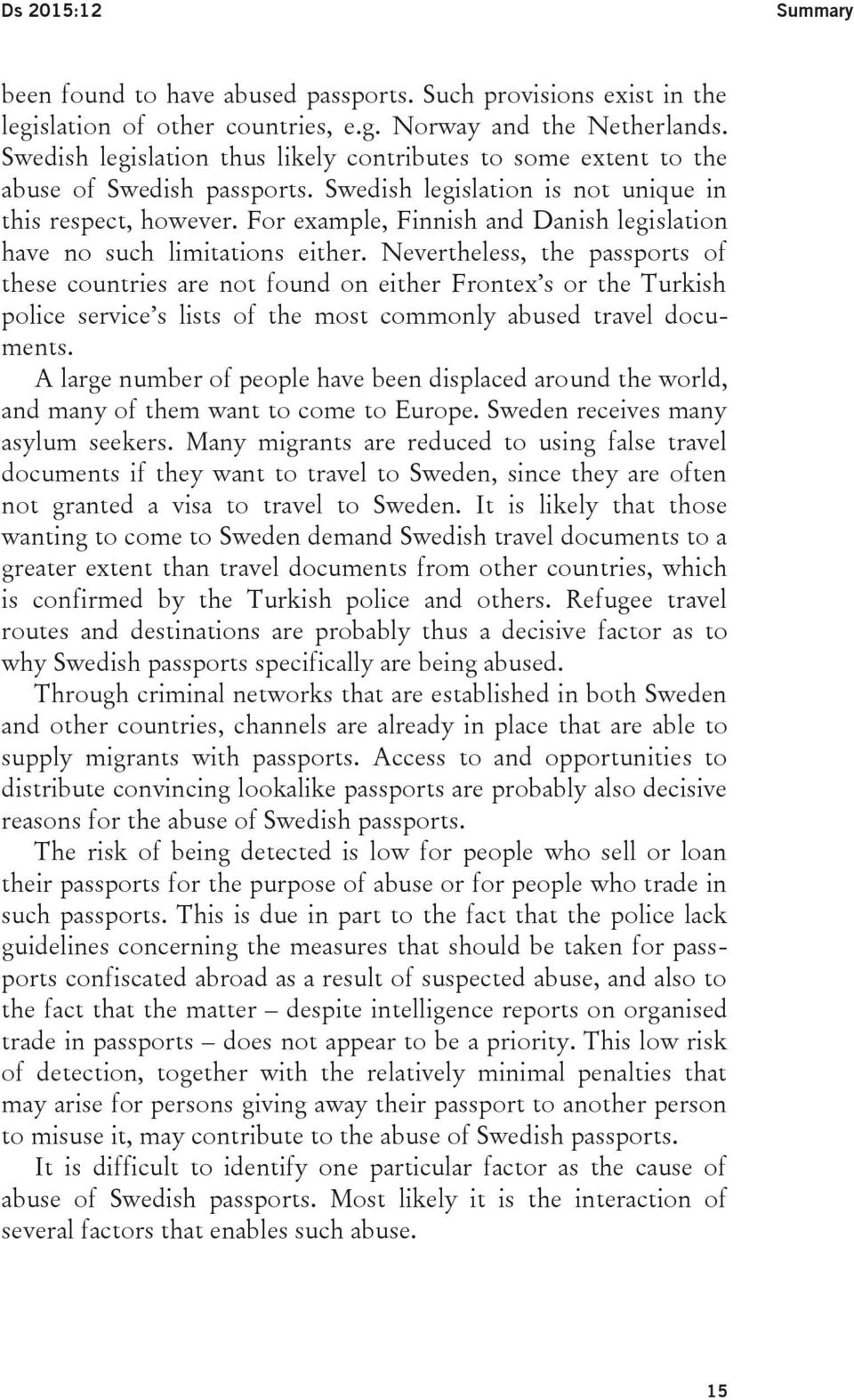 For example, Finnish and Danish legislation have no such limitations either.