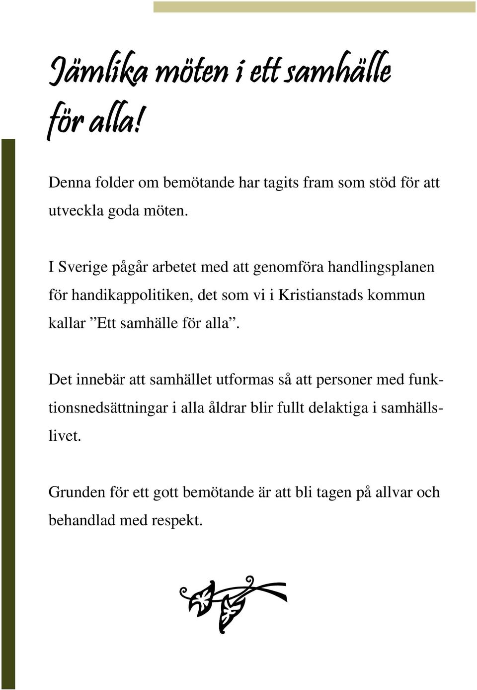 kallar Ett samhälle för alla.