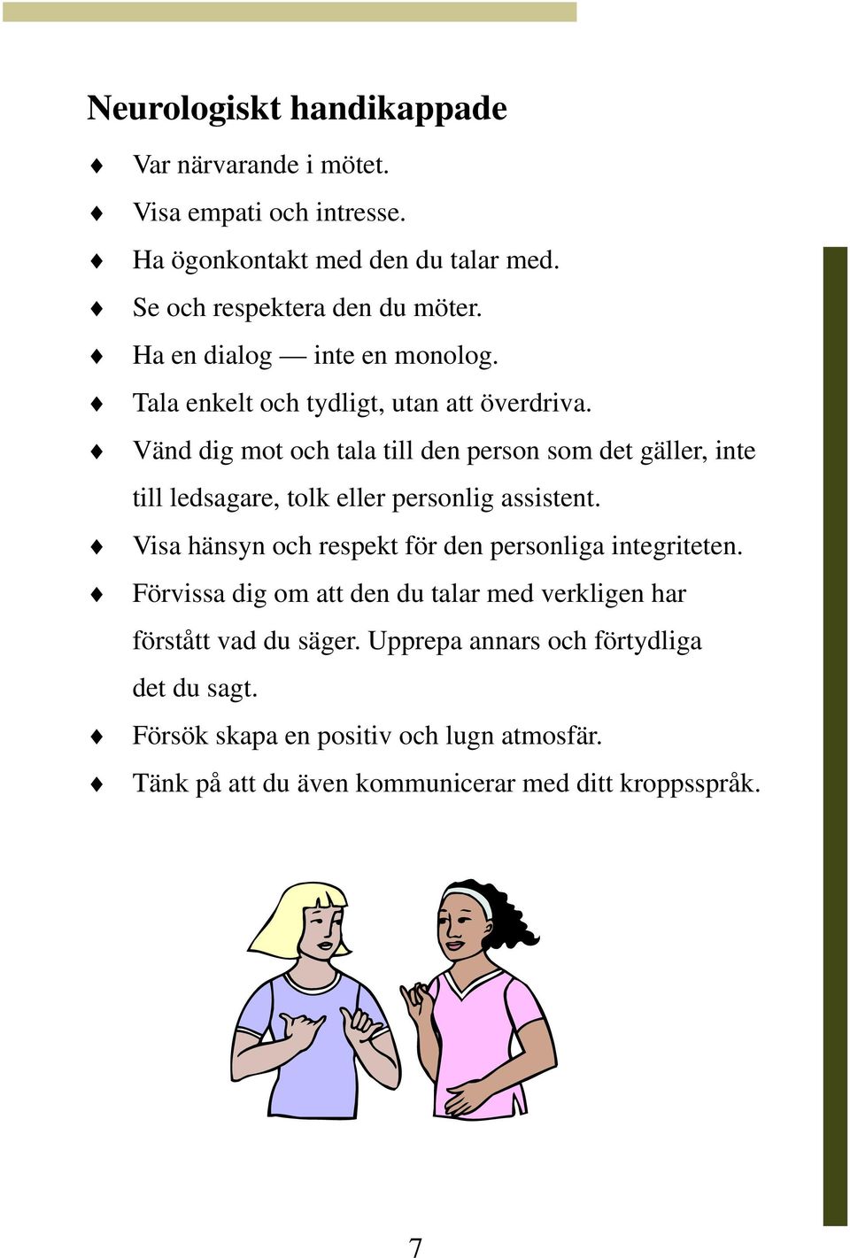 Vänd dig mot och tala till den person som det gäller, inte till ledsagare, tolk eller personlig assistent.