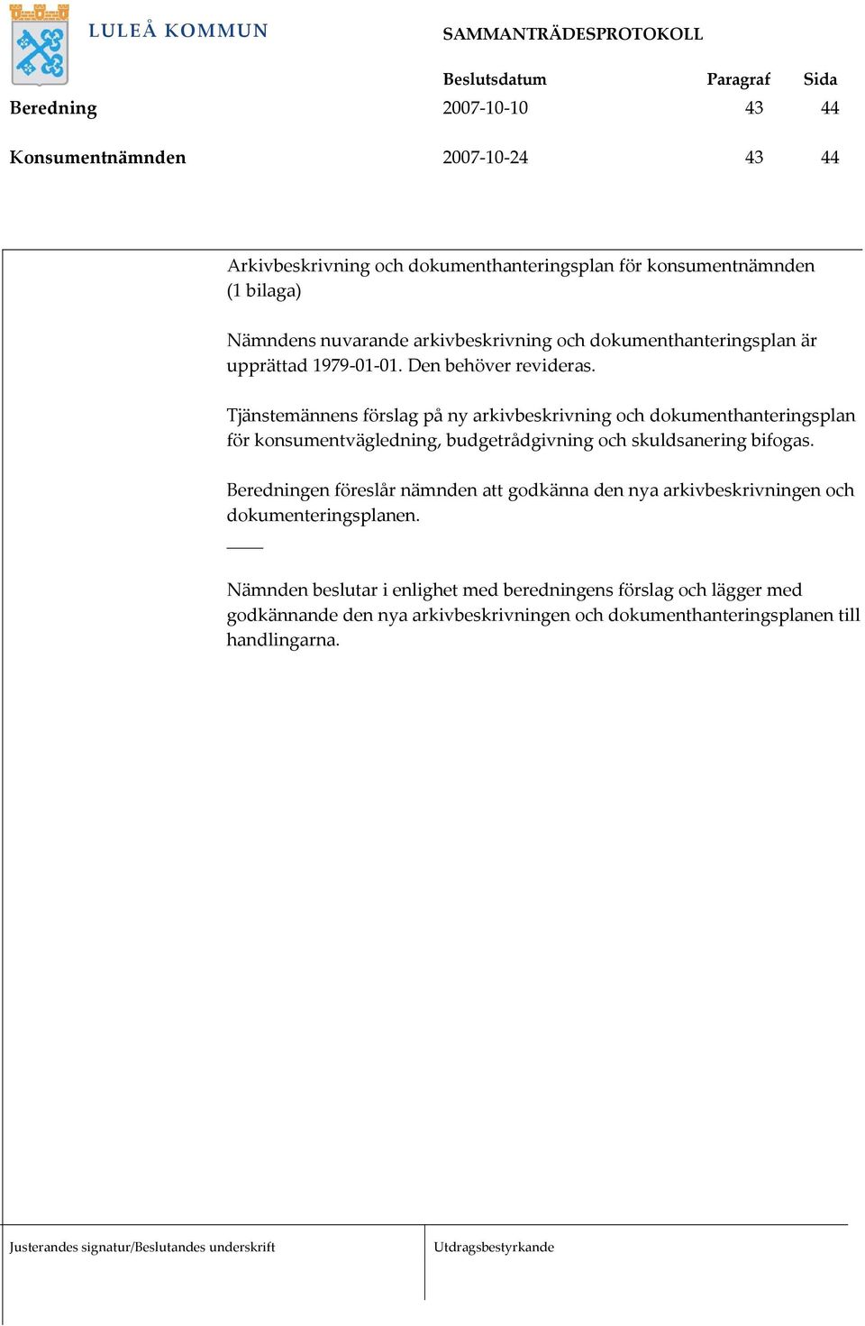 Tjänstemännens förslag på ny arkivbeskrivning och dokumenthanteringsplan för konsumentvägledning, budgetrådgivning och skuldsanering bifogas.