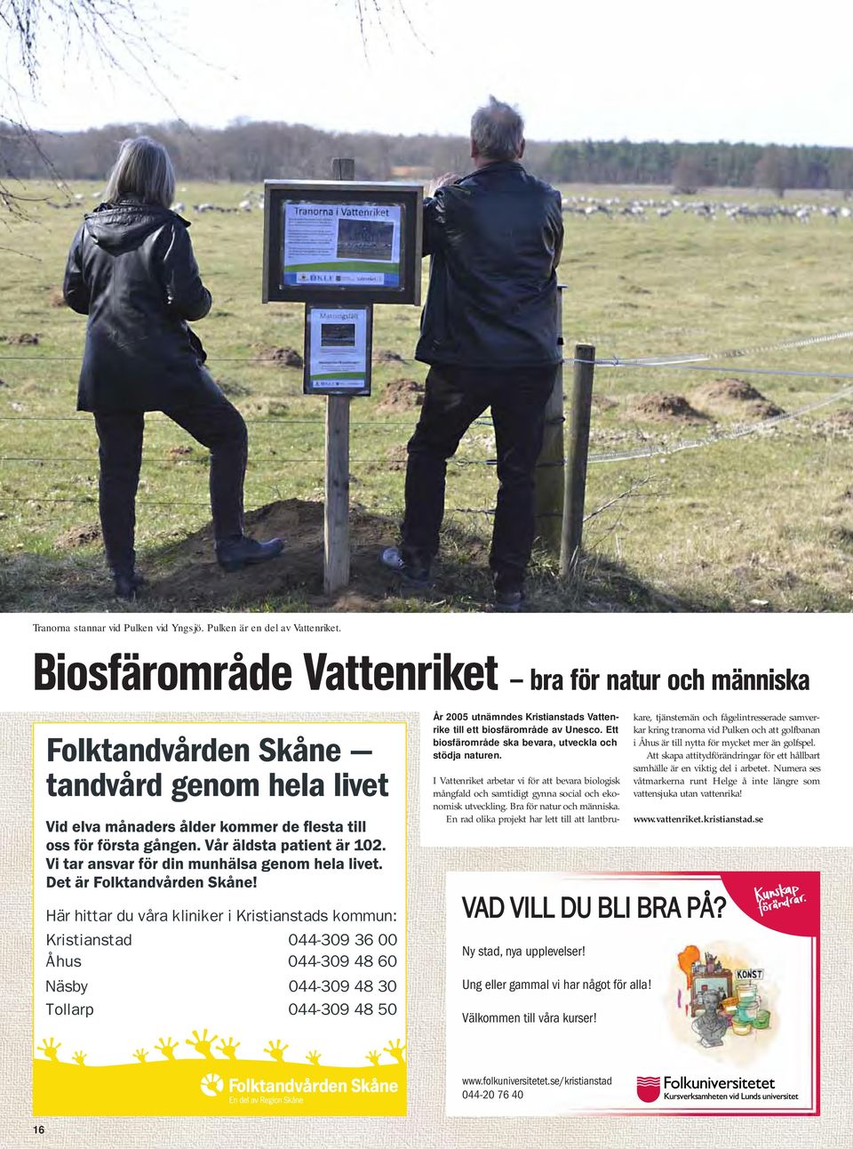 Ett biosfärområde ska bevara, utveckla och stödja naturen. I Vattenriket arbetar vi för att bevara biologisk mångfald och samtidigt gynna social och ekonomisk utveckling. Bra för natur och människa.