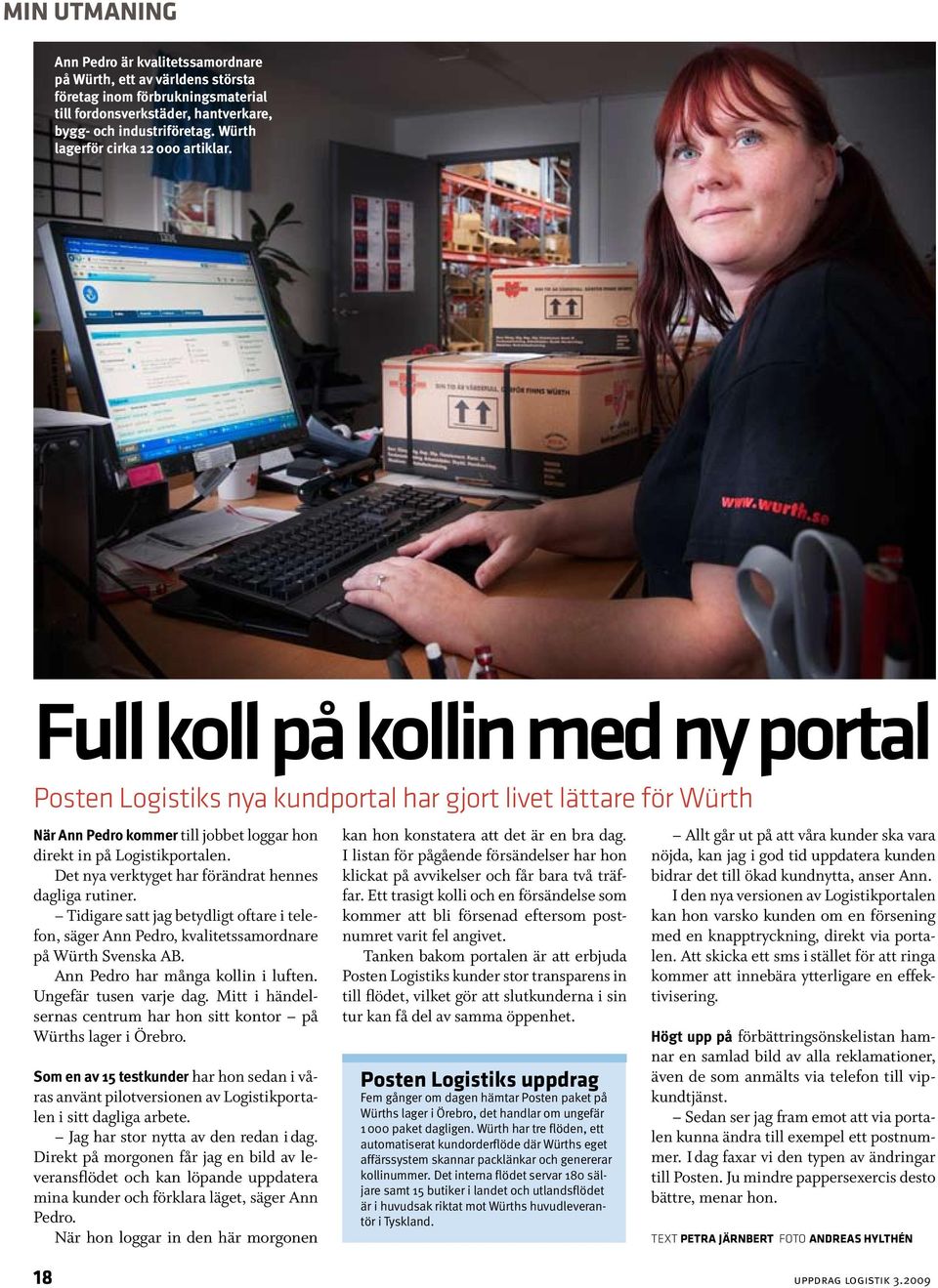 Full koll på kollin med ny portal Posten Logistiks nya kundportal har gjort livet lättare för Würth När Ann Pedro kommer till jobbet loggar hon direkt in på Logistikportalen.