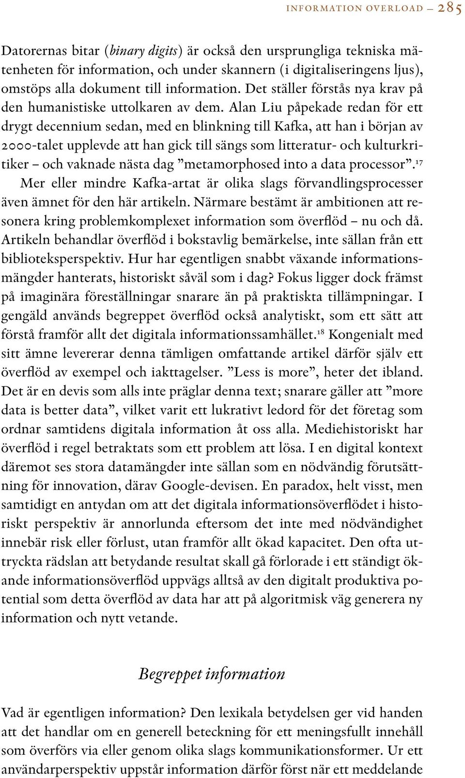 Alan Liu påpekade redan för ett drygt decennium sedan, med en blinkning till Kafka, att han i början av 2000-talet upplevde att han gick till sängs som litteratur- och kulturkritiker och vaknade