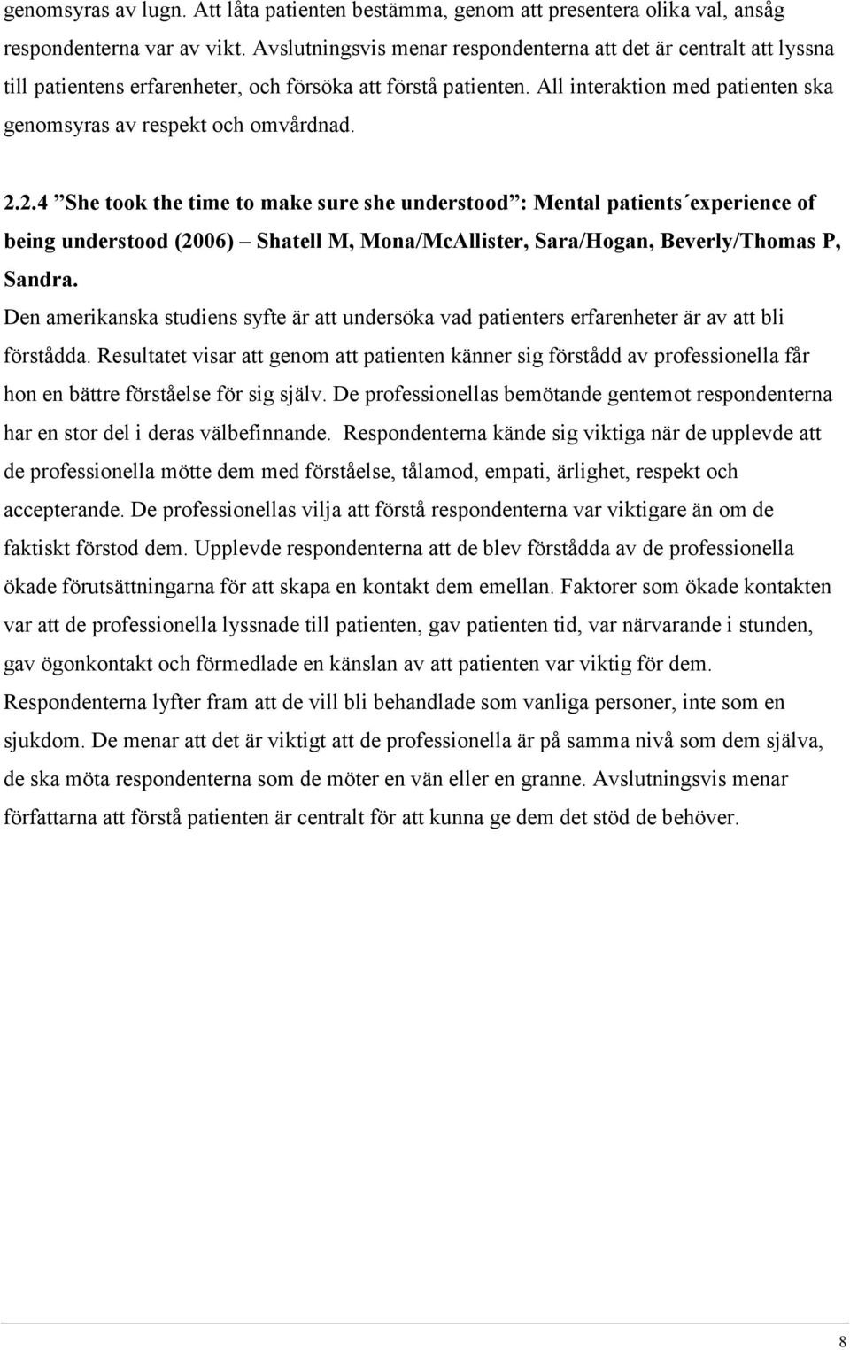 All interaktion med patienten ska genomsyras av respekt och omvårdnad. 2.