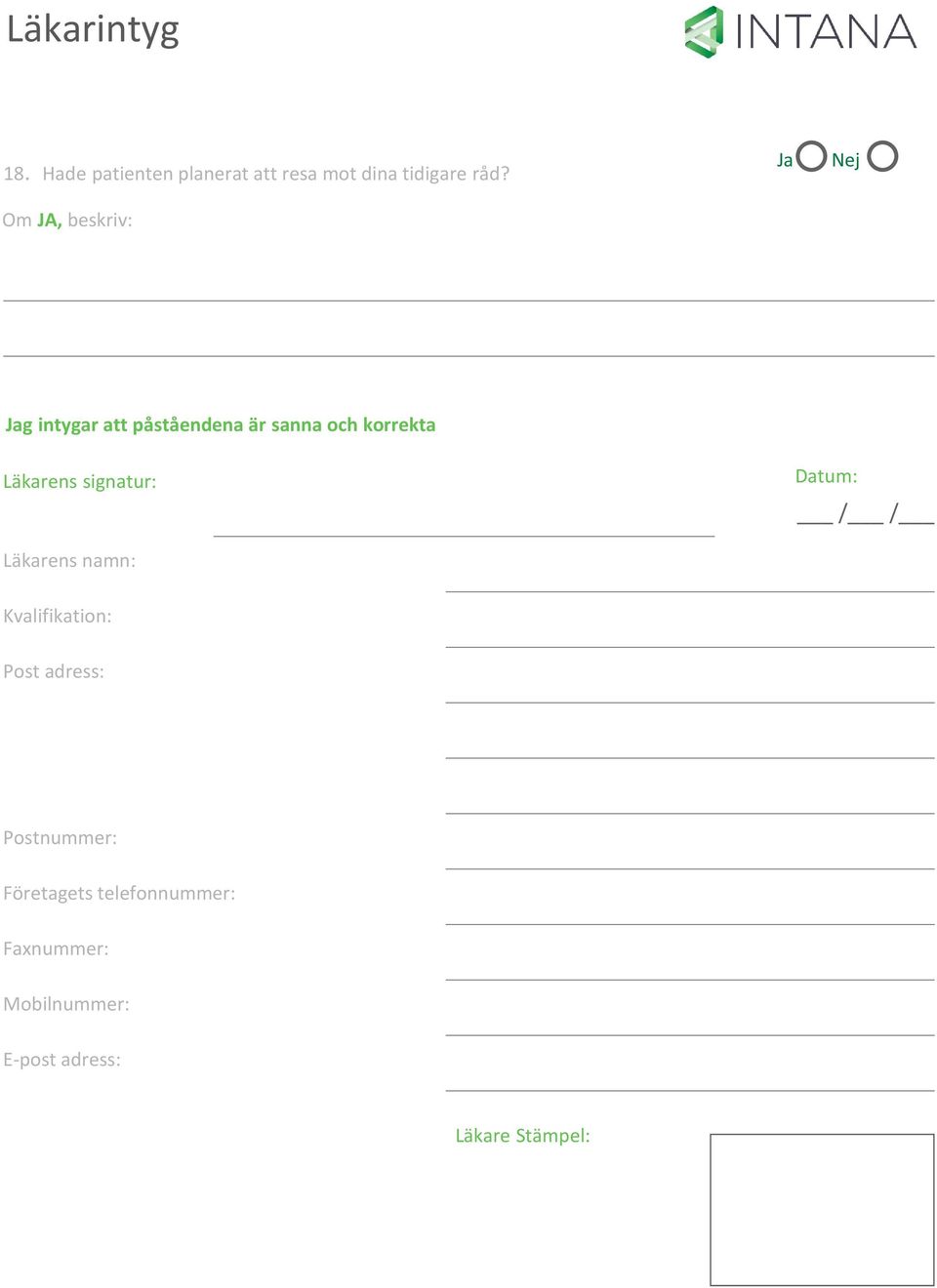 signatur: Läkarens namn: Datum: Kvalifikation: Post adress: Postnummer: