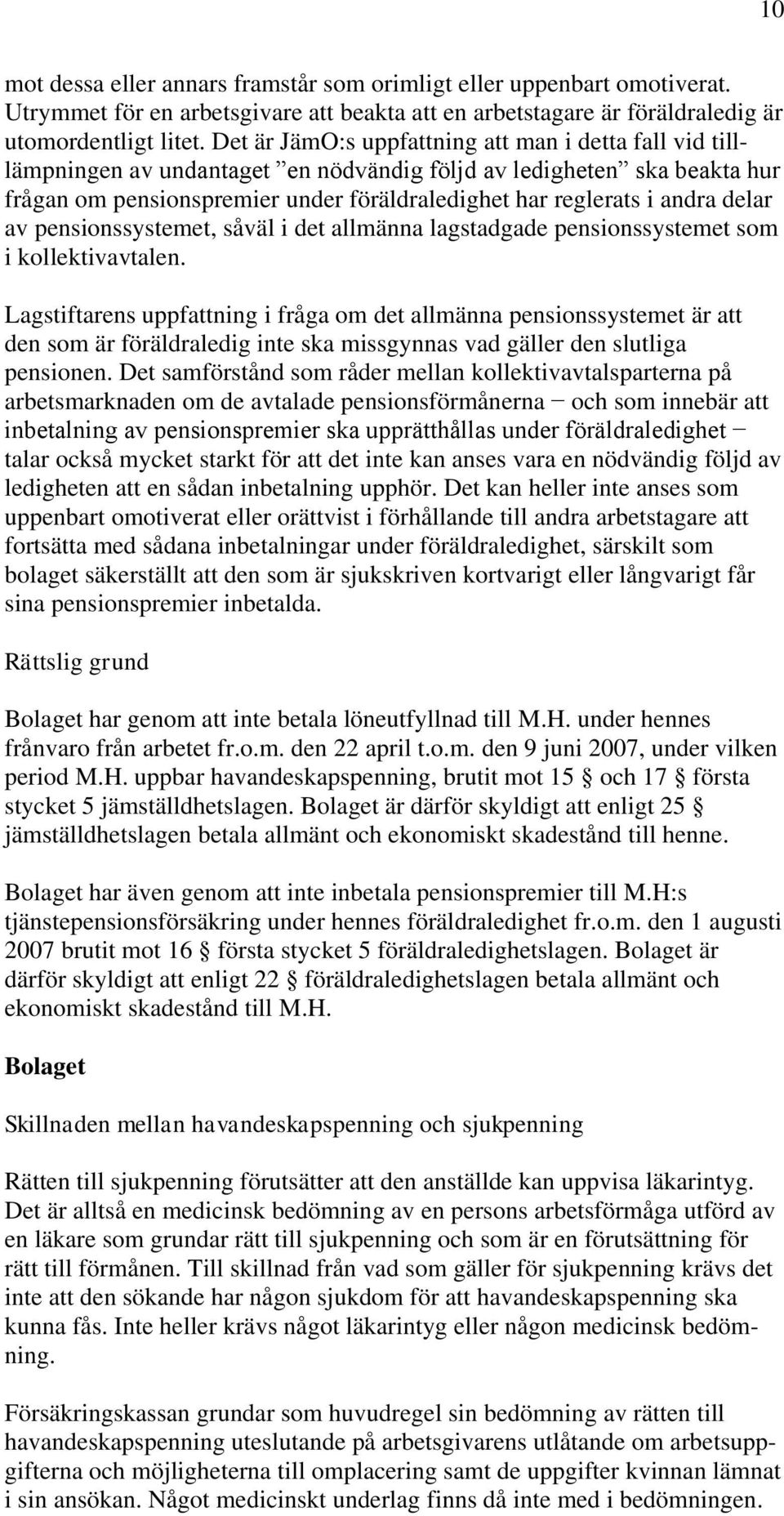 delar av pensionssystemet, såväl i det allmänna lagstadgade pensionssystemet som i kollektivavtalen.