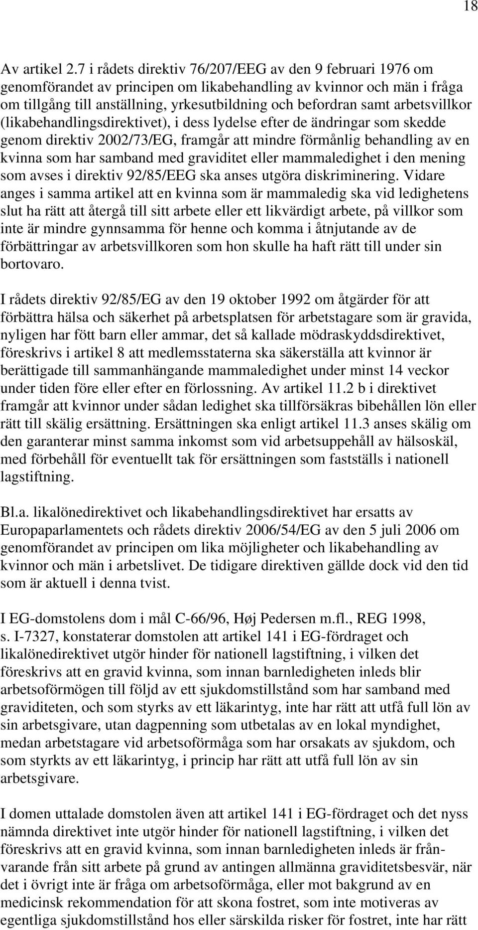 arbetsvillkor (likabehandlingsdirektivet), i dess lydelse efter de ändringar som skedde genom direktiv 2002/73/EG, framgår att mindre förmånlig behandling av en kvinna som har samband med graviditet