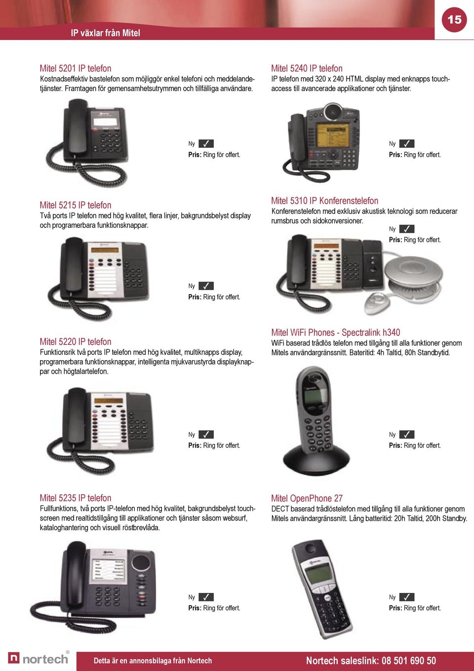 Pris: Ring för offert. Pris: Ring för offert. Mitel 5215 IP telefon Två ports IP telefon med hög kvalitet, flera linjer, bakgrundsbelyst display och programerbara funktionsknappar.