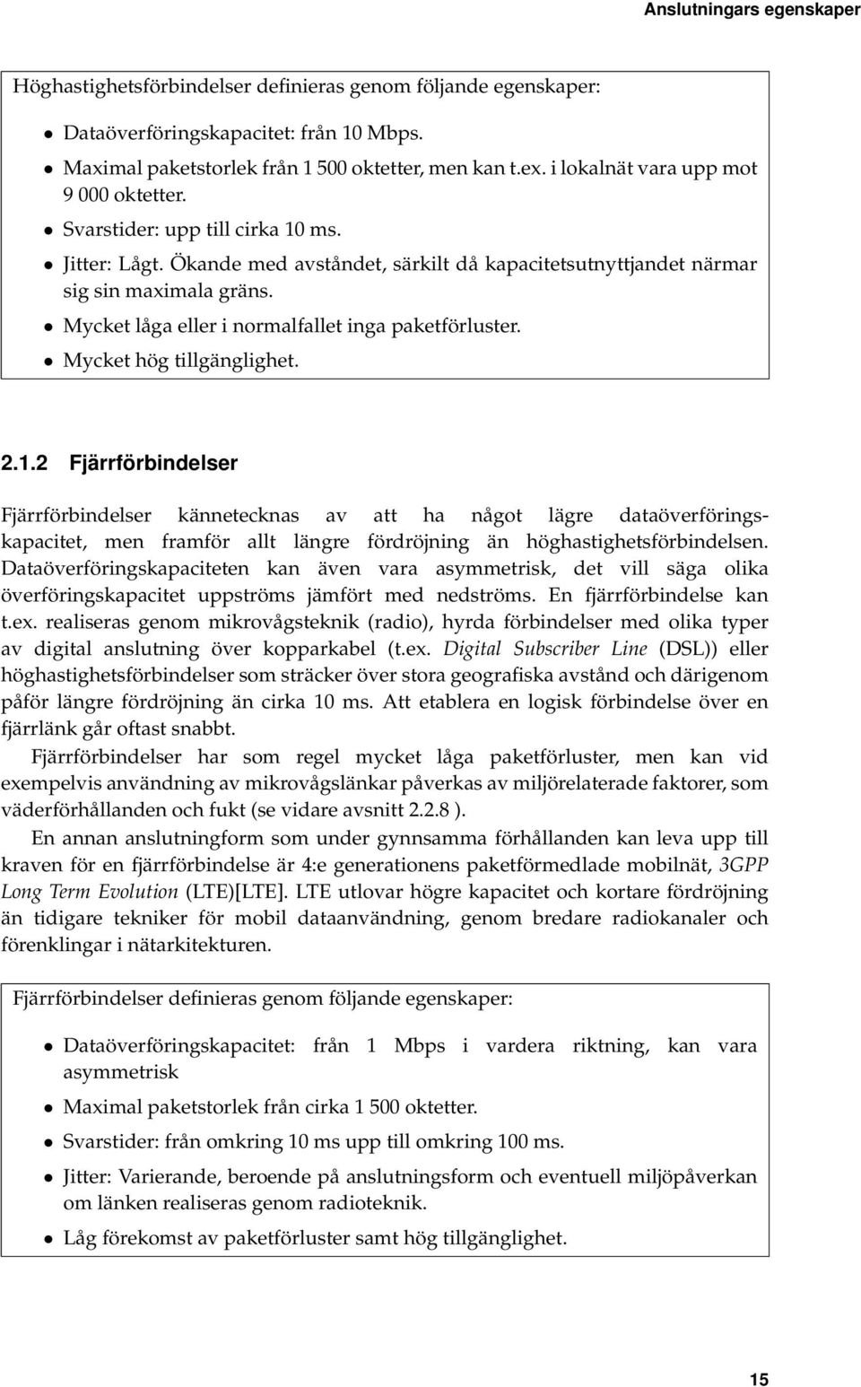 Mycket låga eller i normalfallet inga paketförluster. Mycket hög tillgänglighet. 2.1.