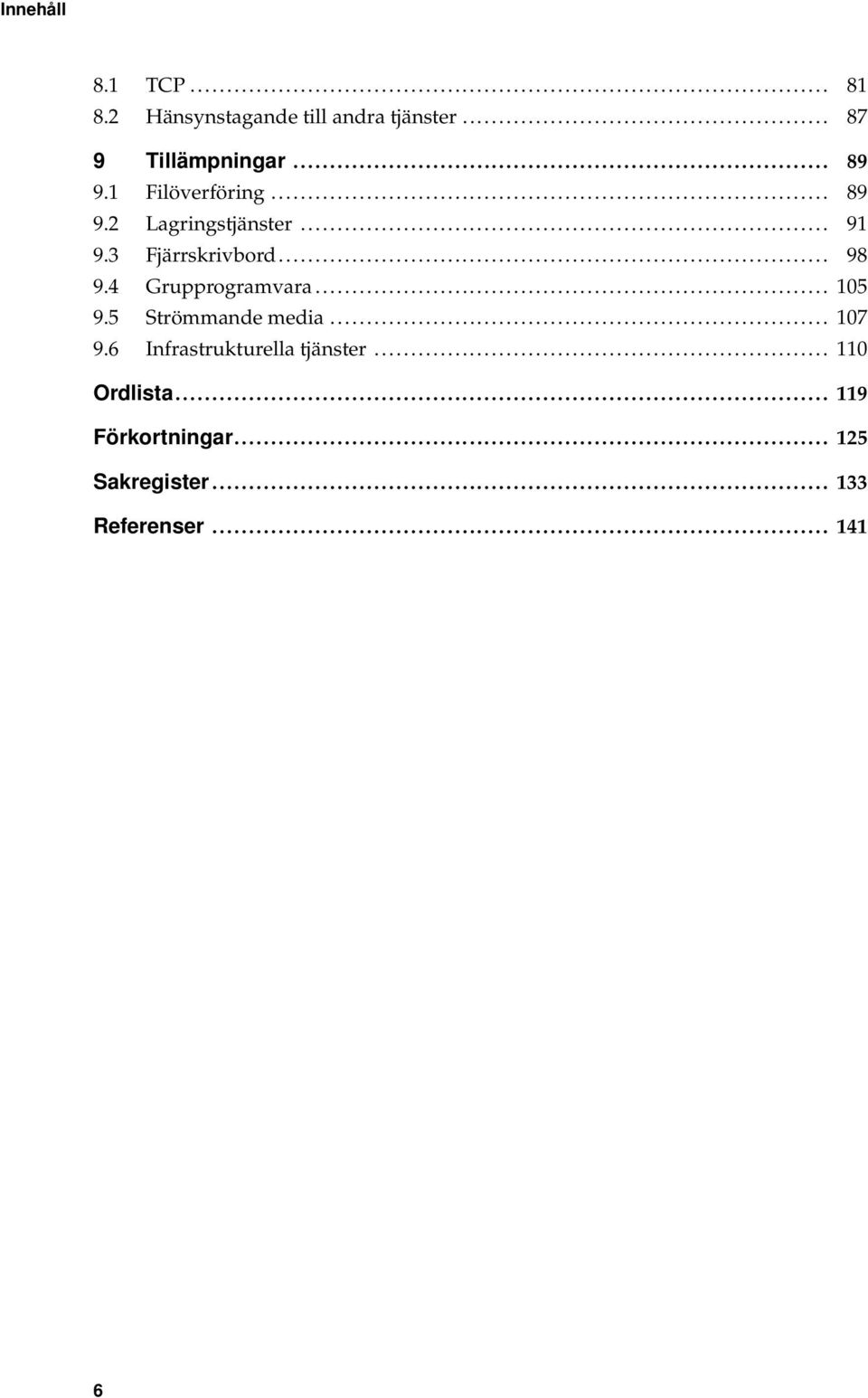 4 Grupprogramvara... 105 9.5 Strömmande media... 107 9.6 Infrastrukturella tjänster.