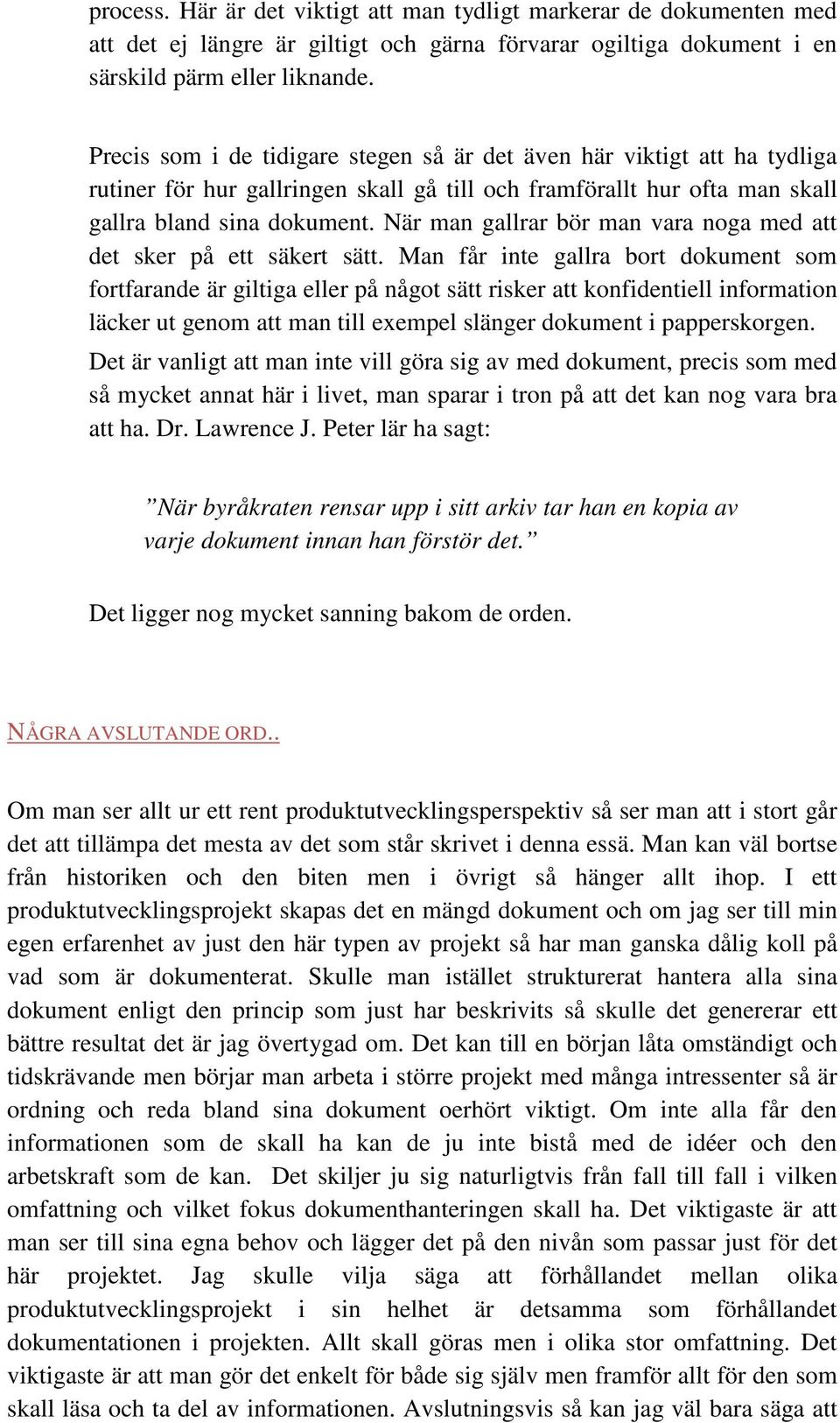 När man gallrar bör man vara noga med att det sker på ett säkert sätt.