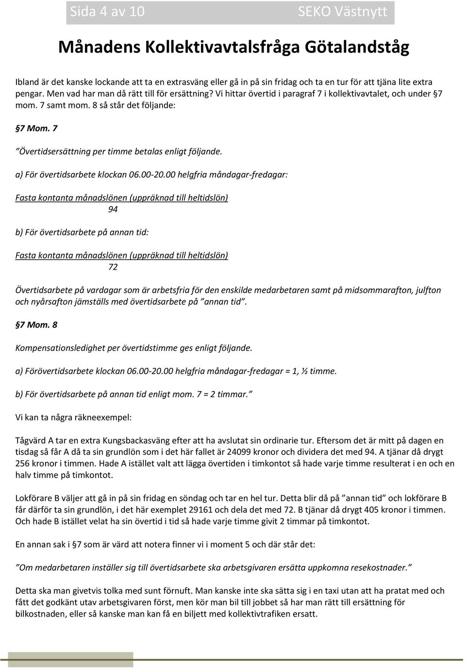7 Övertidsersättning per timme betalas enligt följande. a) För övertidsarbete klockan 06.00-20.
