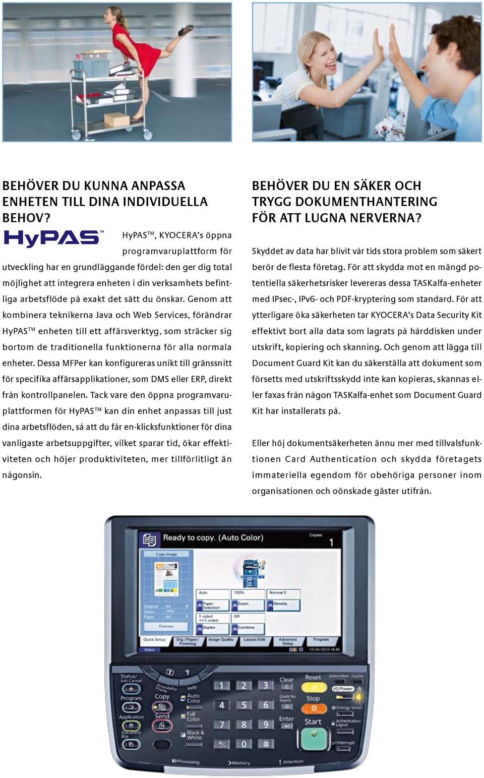 du önskar. Genom att kombinera teknikerna Java och Web Services, förändrar HyPAS TM enheten till ett affärsverktyg, som sträcker sig bortom de traditionella funktionerna för alla normala enheter.