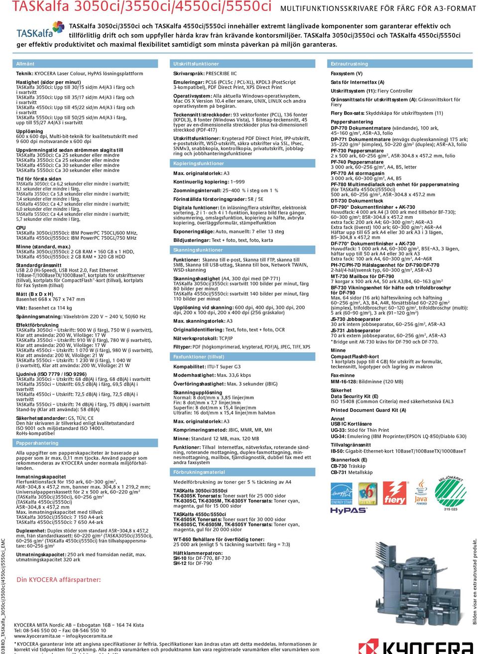 TASKalfa 3050ci/3550ci och TASKalfa 4550ci/5550ci ger effektiv produktivitet och maximal flexibilitet samtidigt som minsta påverkan på miljön garanteras.