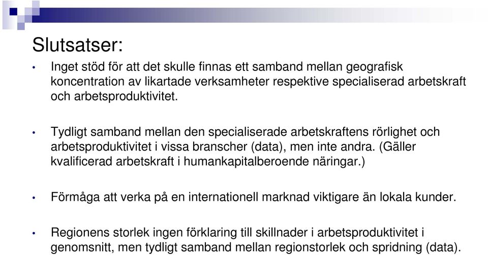 Tydligt samband mellan den specialiserade arbetskraftens rörlighet och arbetsproduktivitet i vissa branscher (data), men inte andra.