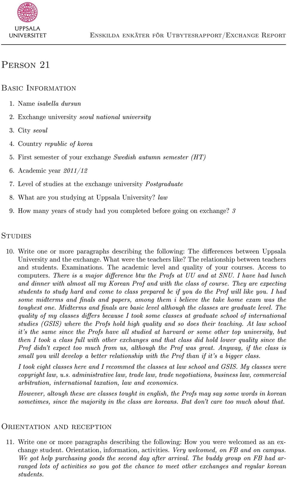 How many years of study had you completed before going on exchange? 3 Studies 10. Write one or more paragraphs describing the following: The dierences between Uppsala University and the exchange.