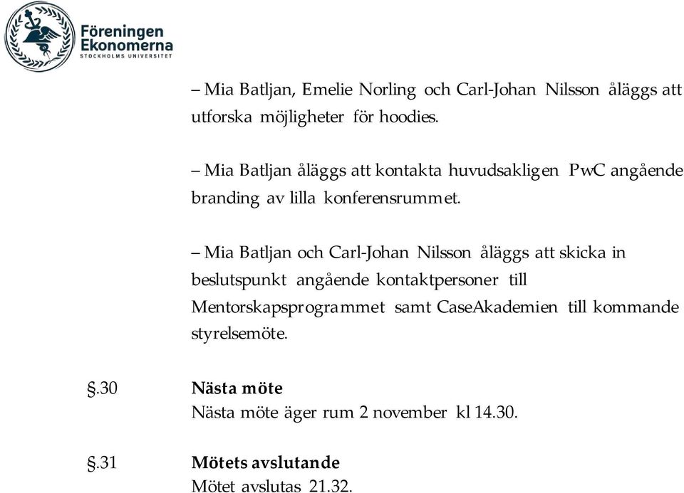 Mia Batljan och Carl-Johan Nilsson åläggs skicka in beslutspunkt angående kontaktpersoner till