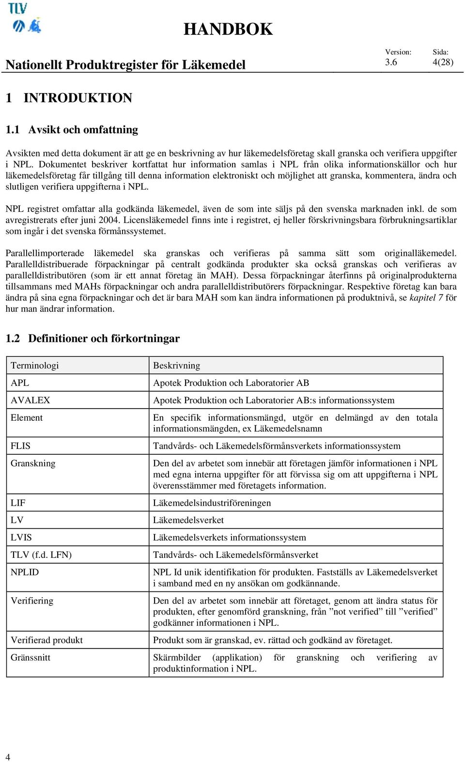 Dokumentet beskriver kortfattat hur information samlas i NPL från olika informationskällor och hur läkemedelsföretag får tillgång till denna information elektroniskt och möjlighet att granska,