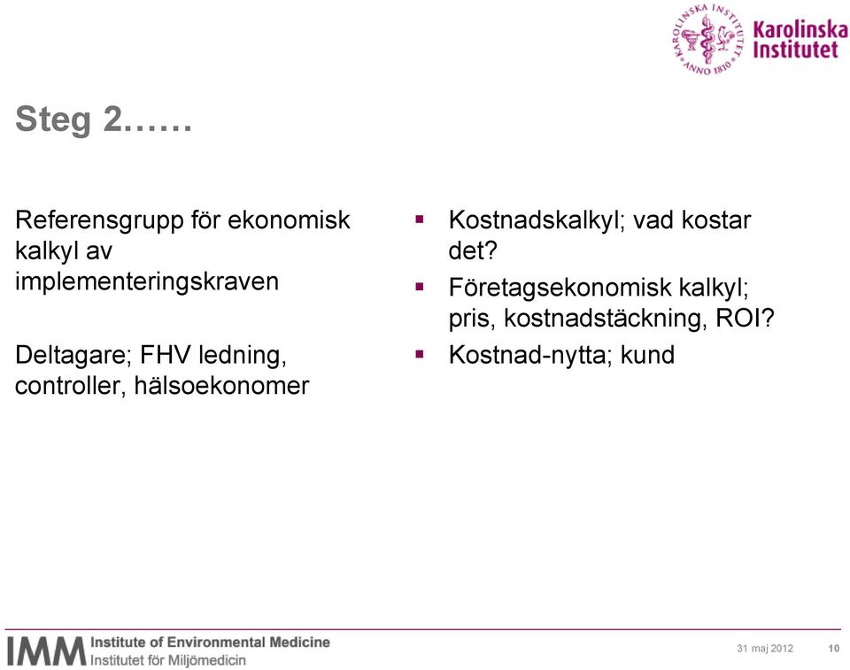 hälsoekonomer Kostnadskalkyl; vad kostar det?