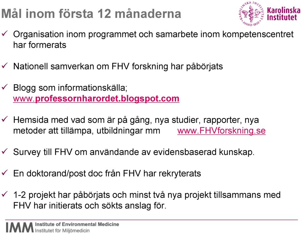 com Hemsida med vad som är på gång, nya studier, rapporter, nya metoder att tillämpa, utbildningar mm www.fhvforskning.