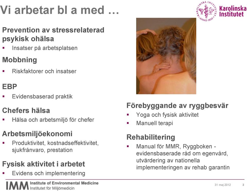 sjukfrånvaro, prestation Fysisk aktivitet i arbetet Evidens och implementering Förebyggande av ryggbesvär Yoga och fysisk aktivitet