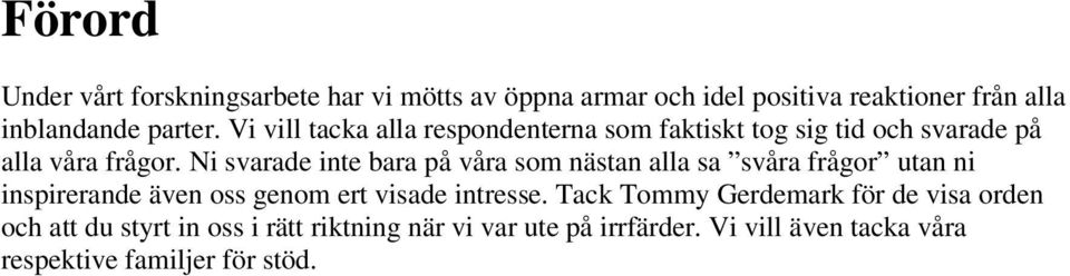 Ni svarade inte bara på våra som nästan alla sa svåra frågor utan ni inspirerande även oss genom ert visade intresse.