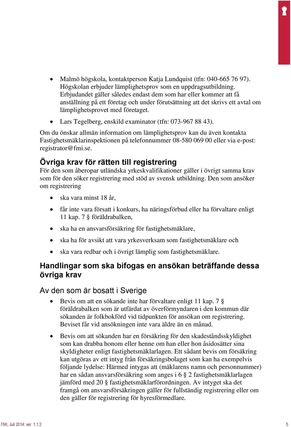 Lars Tegelberg, enskild examinator (tfn: 073-967 88 43).