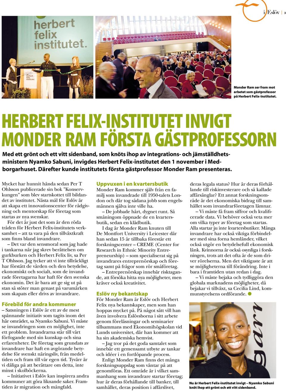 Felix-institutet den 1 november i Medborgarhuset. Därefter kunde institutets första gästprofessor Monder Ram presenteras.
