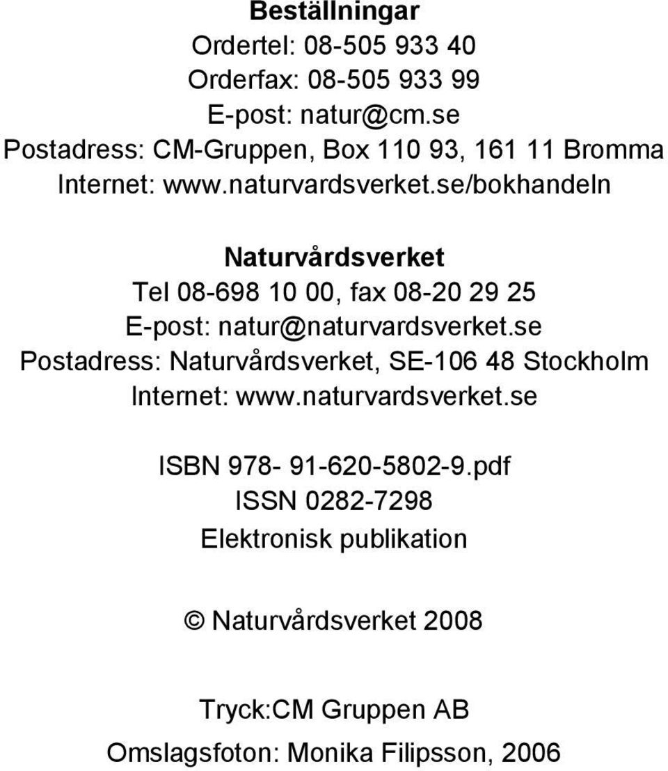 se/bokhandeln Naturvårdsverket Tel 08-698 10 00, fax 08-20 29 25 E-post: natur@naturvardsverket.