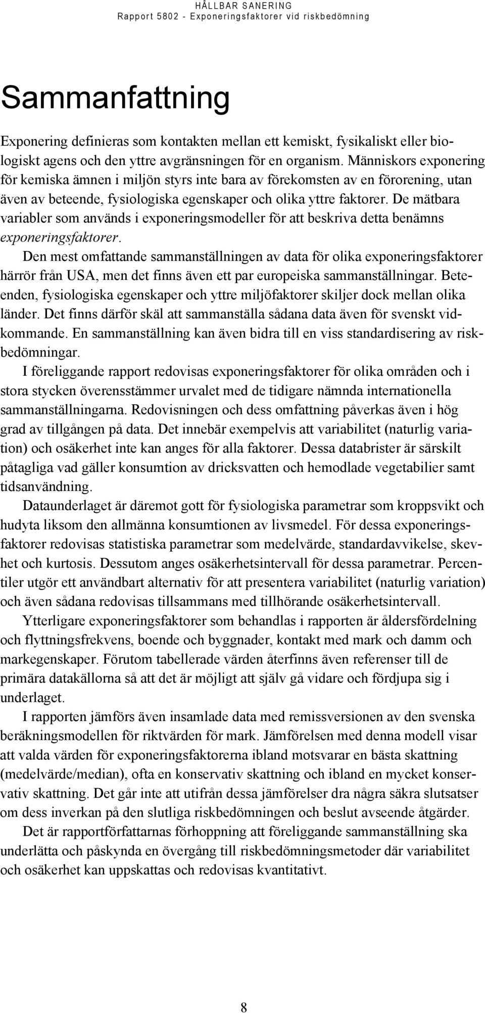 De mätbara variabler som används i exponeringsmodeller för att beskriva detta benämns exponeringsfaktorer.