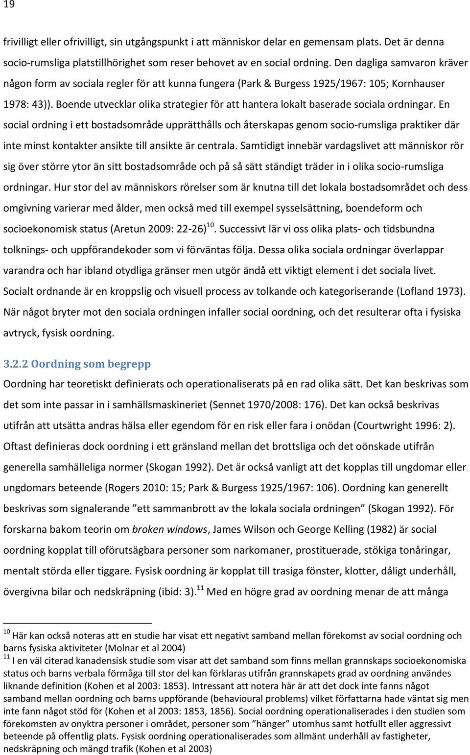 Boende utvecklar olika strategier för att hantera lokalt baserade sociala ordningar.