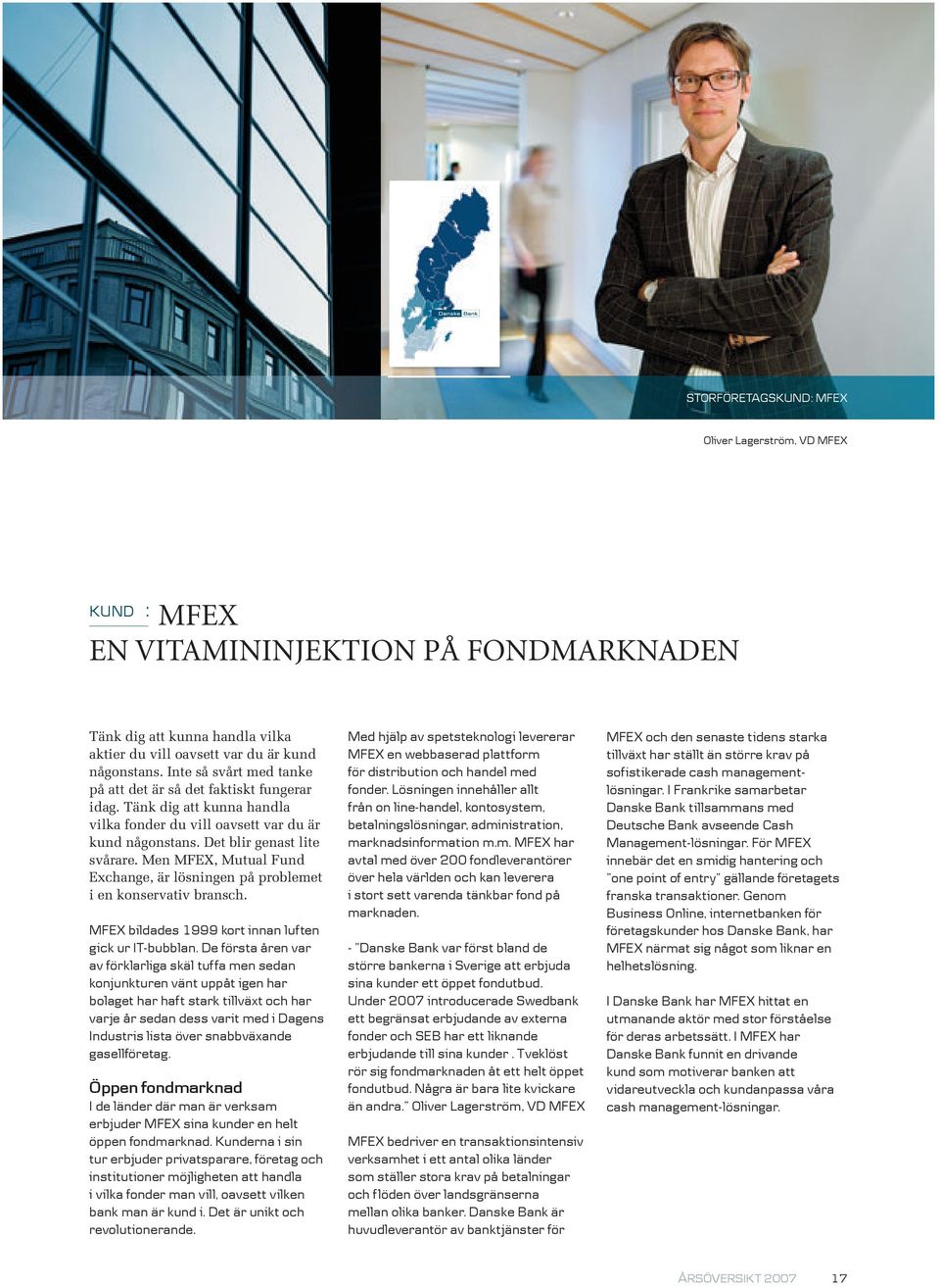 Men MFEX, Mutual Fund Exchange, är lösningen på problemet i en konservativ bransch. MFEX bildades 1999 kort innan luften gick ur IT-bubblan.