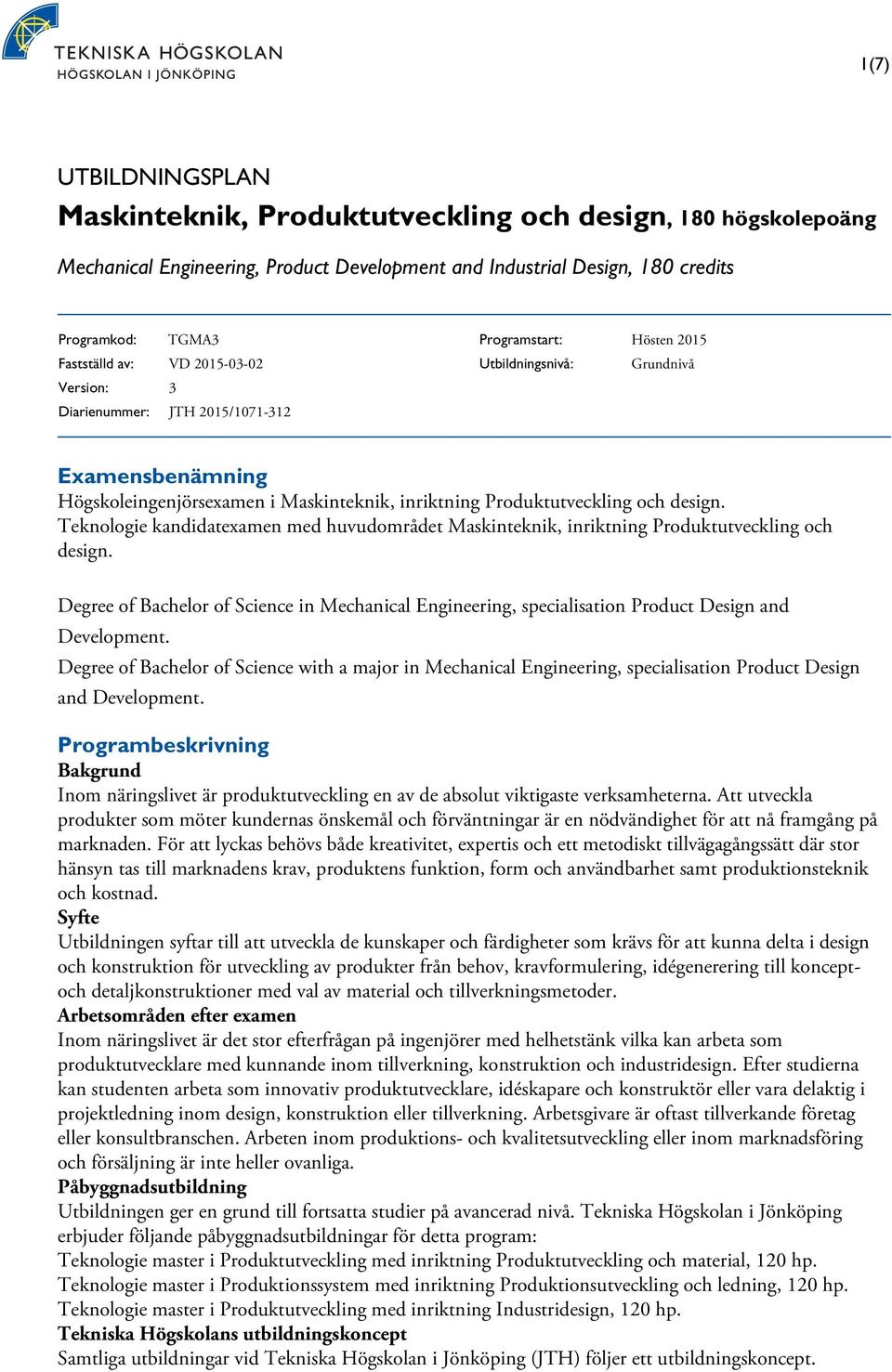 design. Teknologie kandidatexamen med huvudområdet Maskinteknik, inriktning Produktutveckling och design.