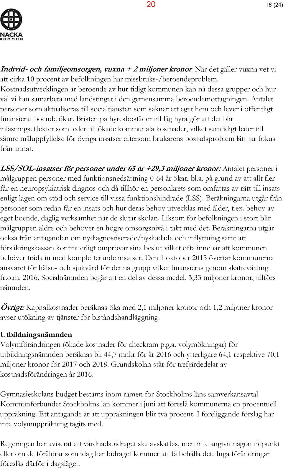 Antalet personer som aktualiseras till socialtjänsten som saknar ett eget hem och lever i offentligt finansierat boende ökar.