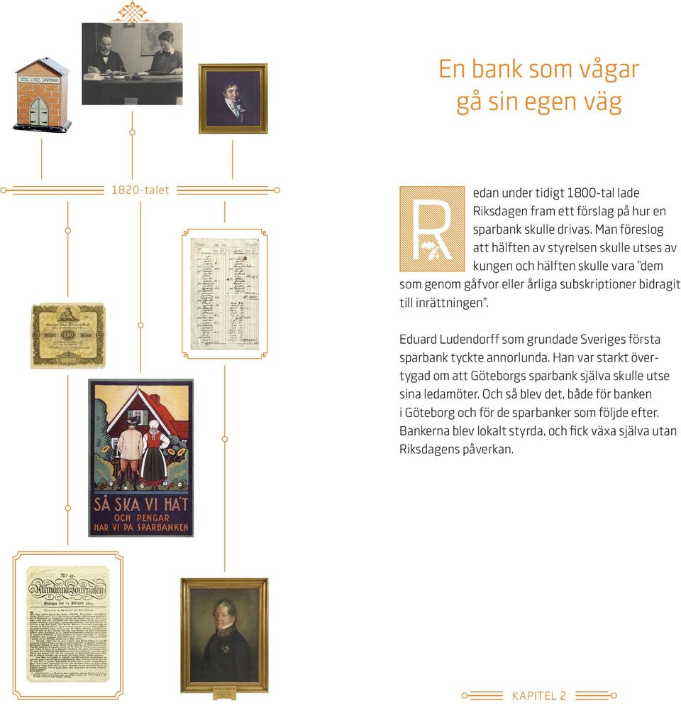 inrättningen. Eduard Ludendorff som grundade Sveriges första sparbank tyckte annorlunda.