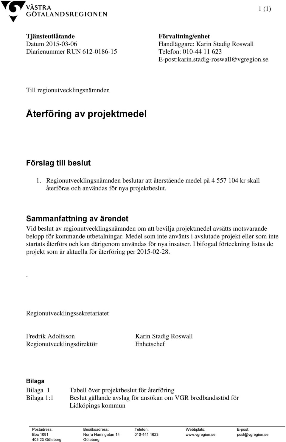 Regionutvecklingsnämnden beslutar att återstående medel på 4 557 104 kr skall återföras och användas för nya projektbeslut.