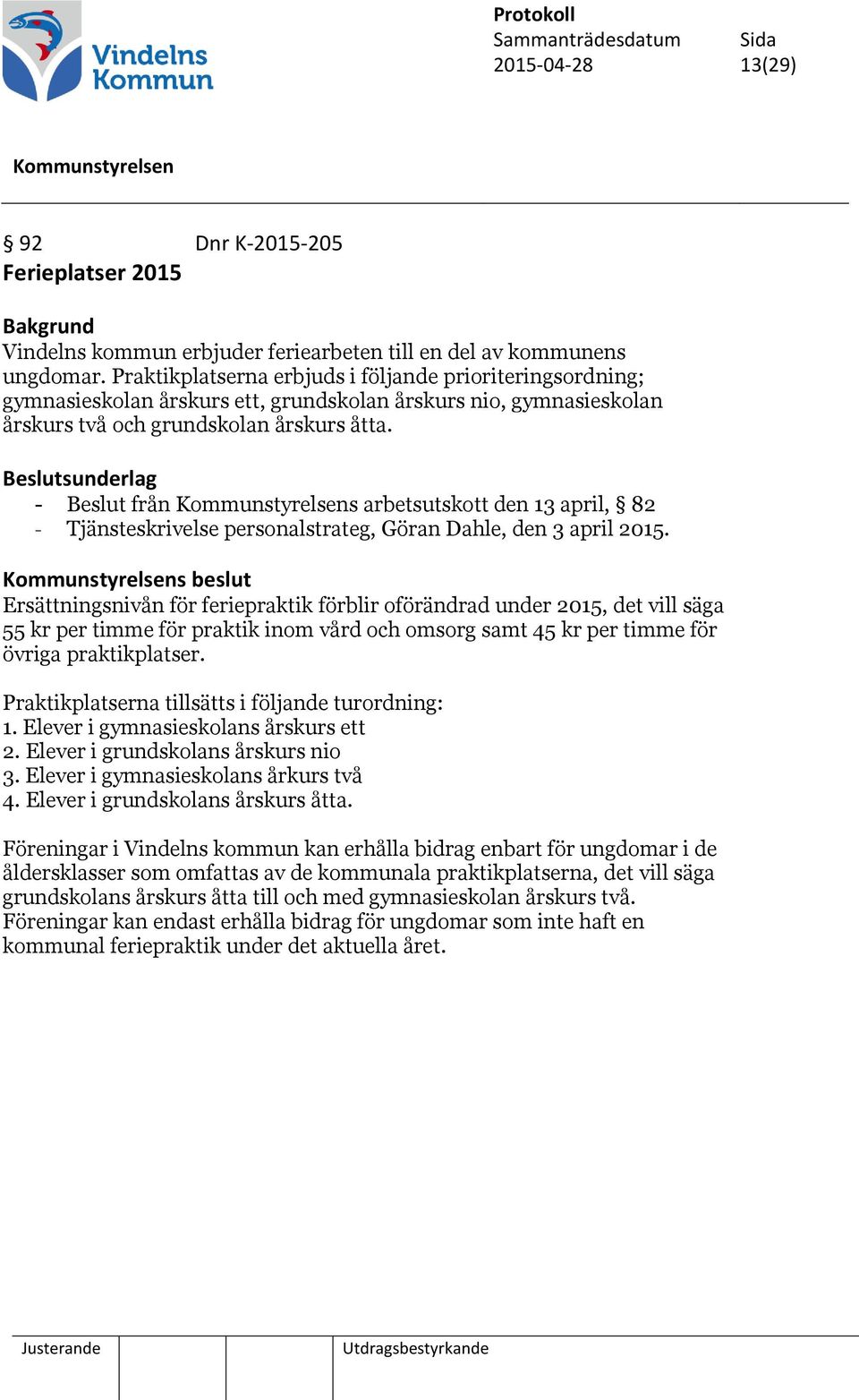 - Beslut från s arbetsutskott den 13 april, 82 - Tjänsteskrivelse personalstrateg, Göran Dahle, den 3 april 2015.