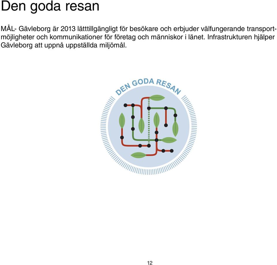 och kommunikationer för företag och människor i länet.