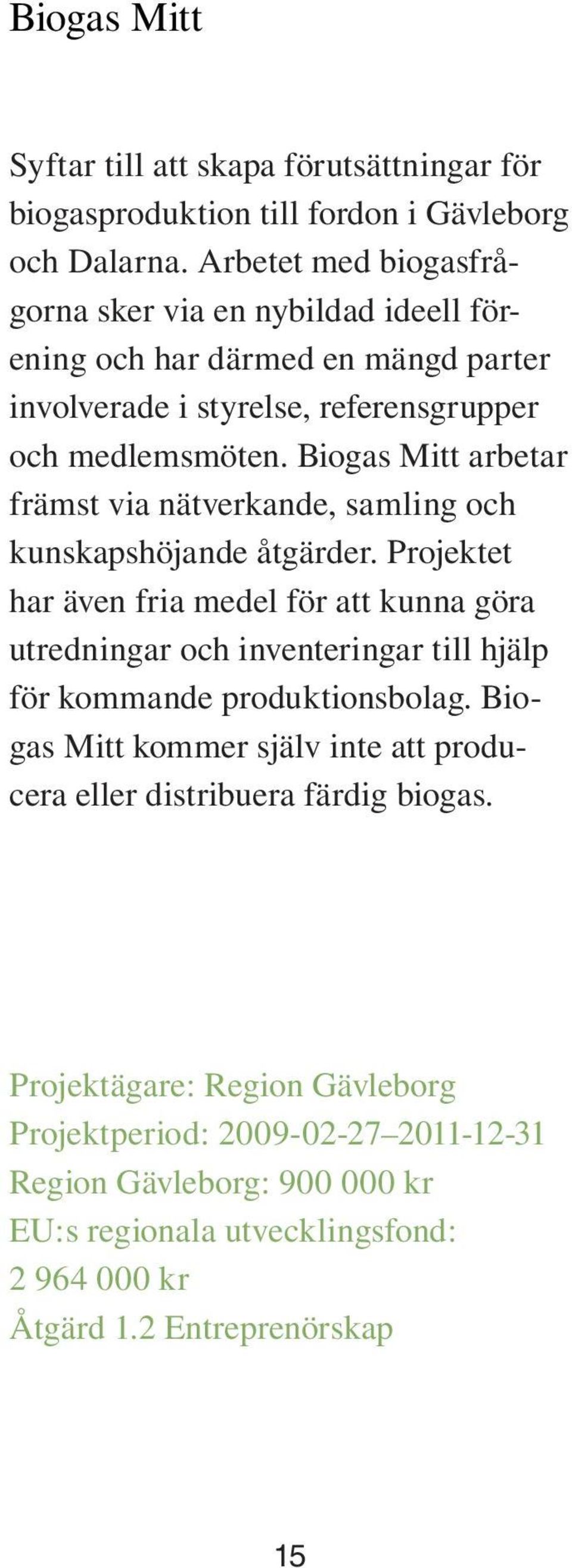 Biogas Mitt arbetar främst via nätverkande, samling och kunskapshöjande åtgärder.