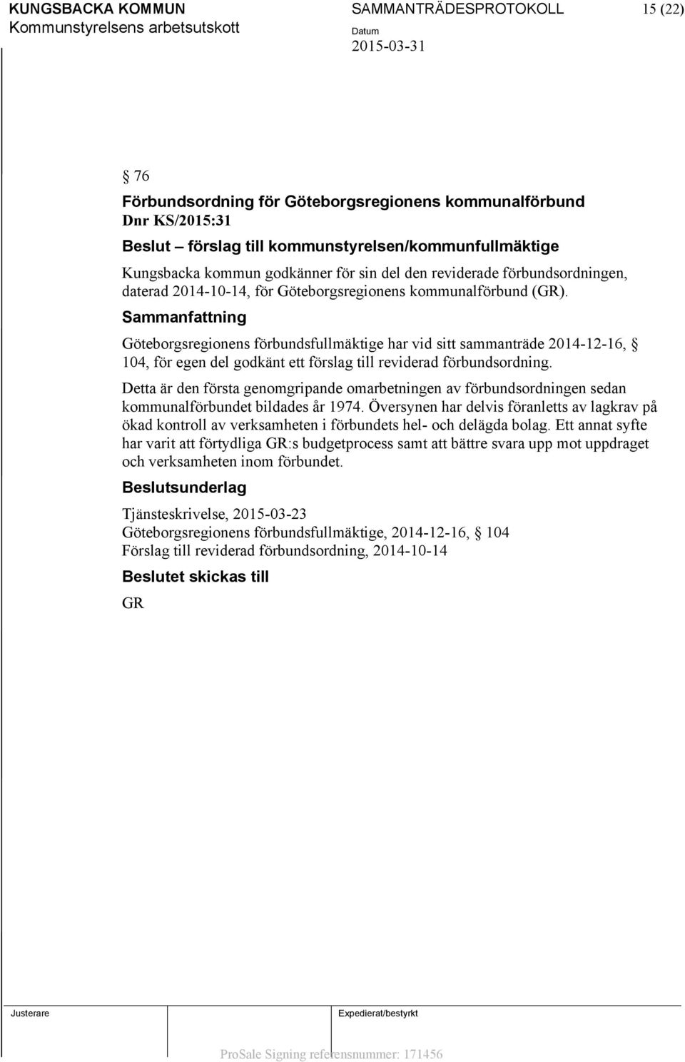 Göteborgsregionens förbundsfullmäktige har vid sitt sammanträde 2014-12-16, 104, för egen del godkänt ett förslag till reviderad förbundsordning.