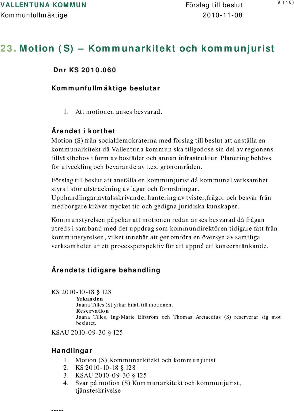 och annan infrastruktur. Planering behövs för utveckling och bevarande av t.ex. grönområden.